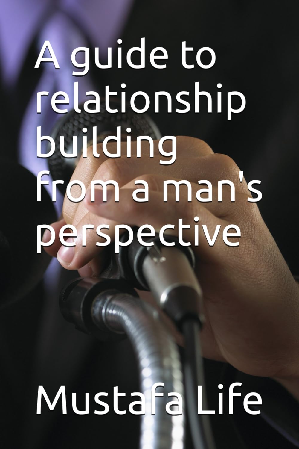 A guide to relationship building from a man's perspective