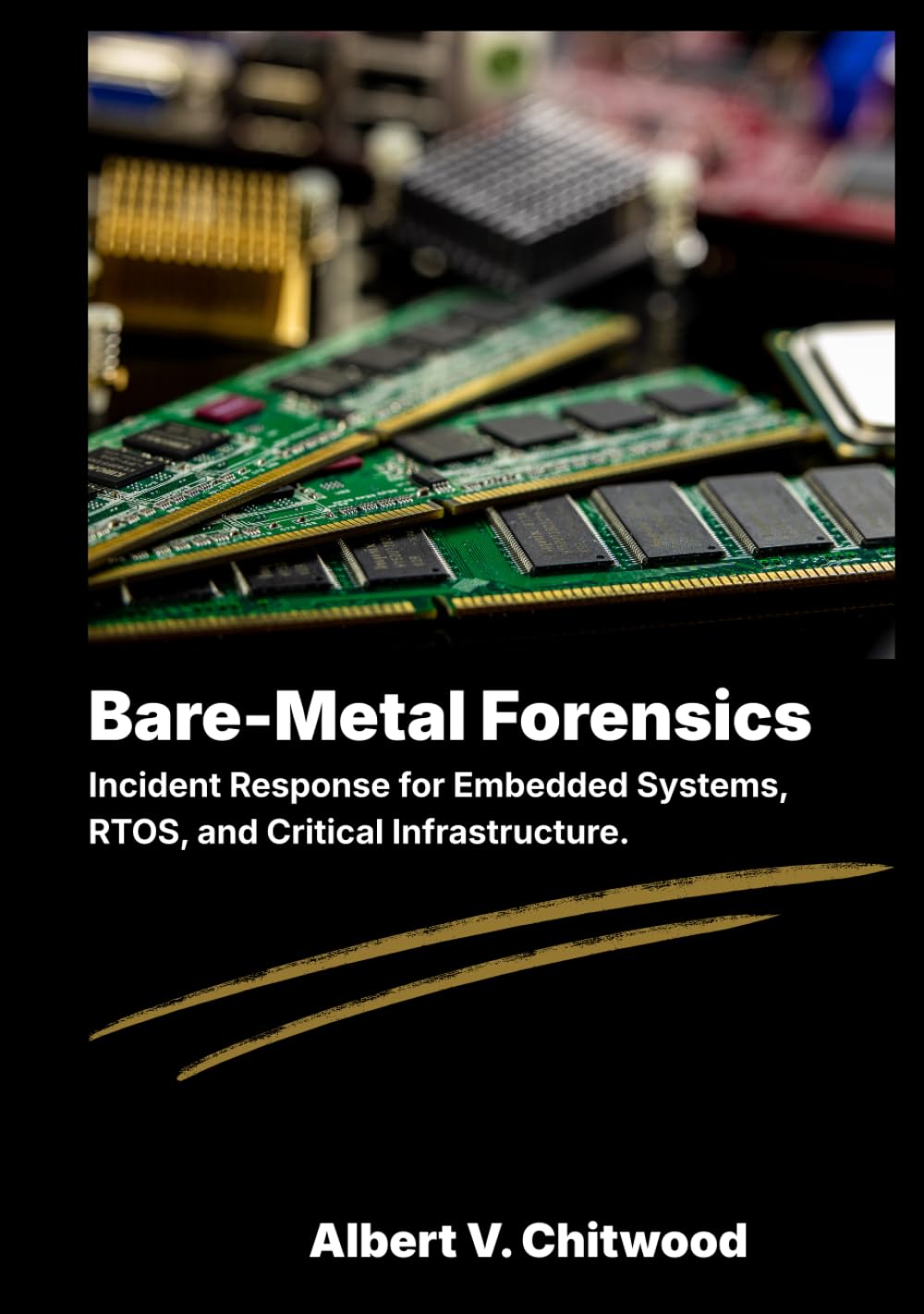 Bare-Metal Forensics: Incident Response for Embedded Systems, RTOS, and Critical Infrastructure.