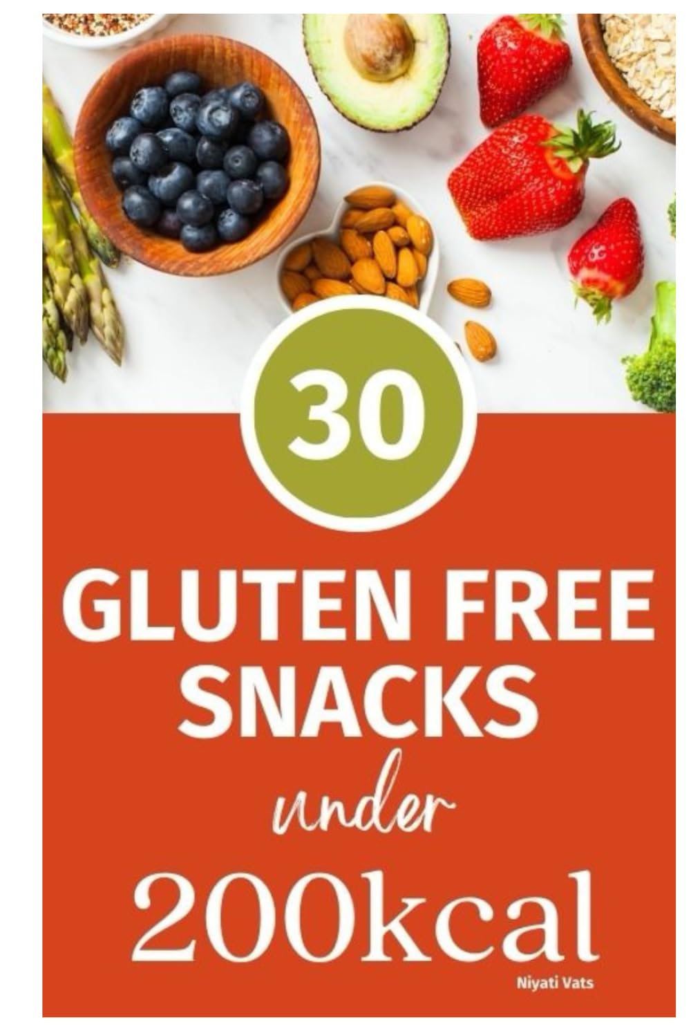 Gluten Free Snacks Under 200 KCal: Healthy Recipes under 200Kcal (Healthy Snacking under 200Kcals)