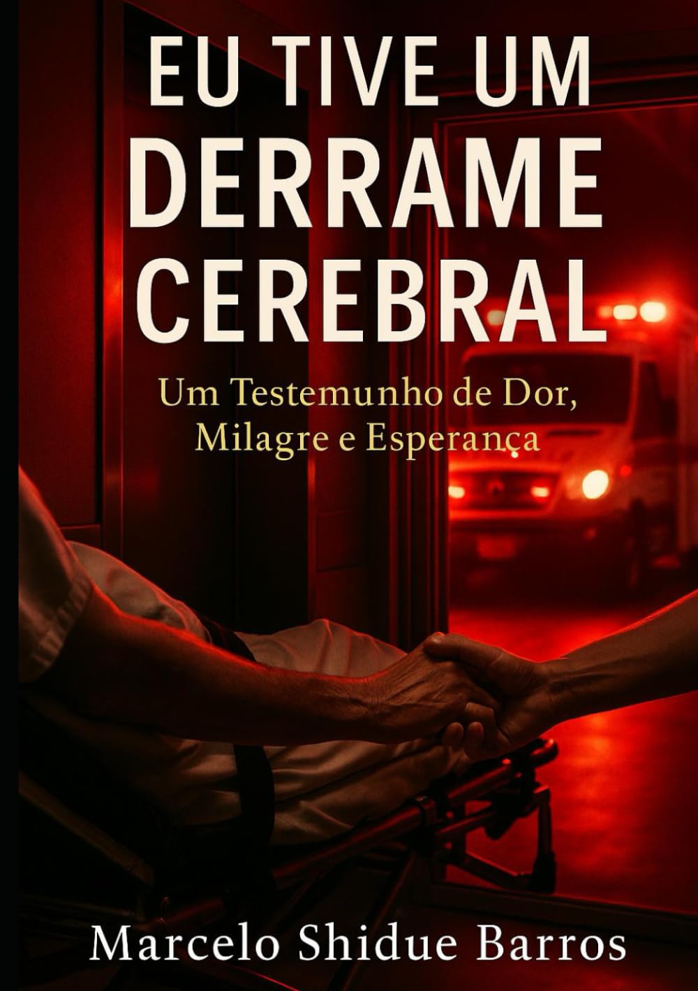 Eu Tive um Derrame Cerebral: Um Testemunho de Dor, Milagre e Esperança