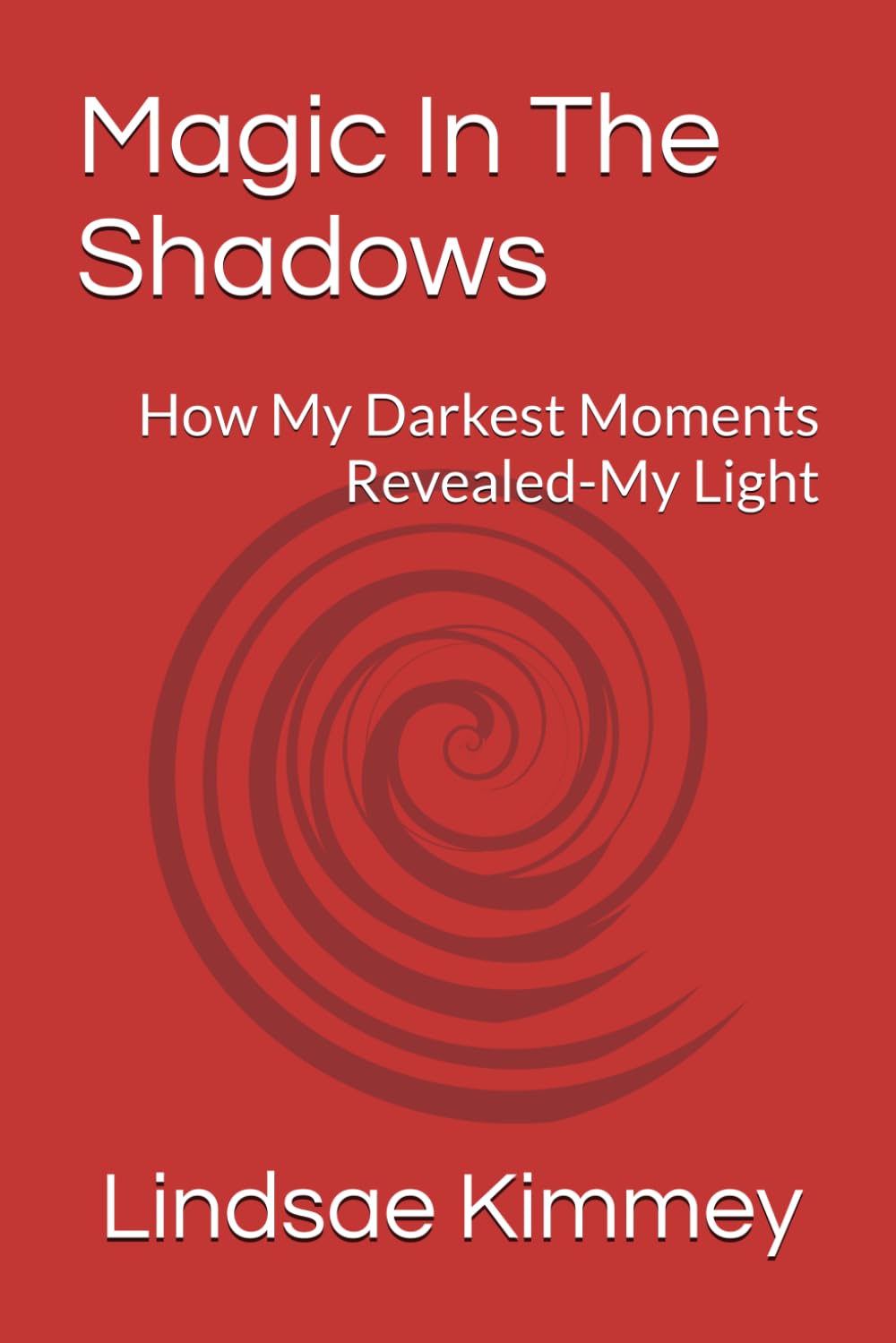Magic In The Shadows: How My Darkest Moments Revealed-My Light
