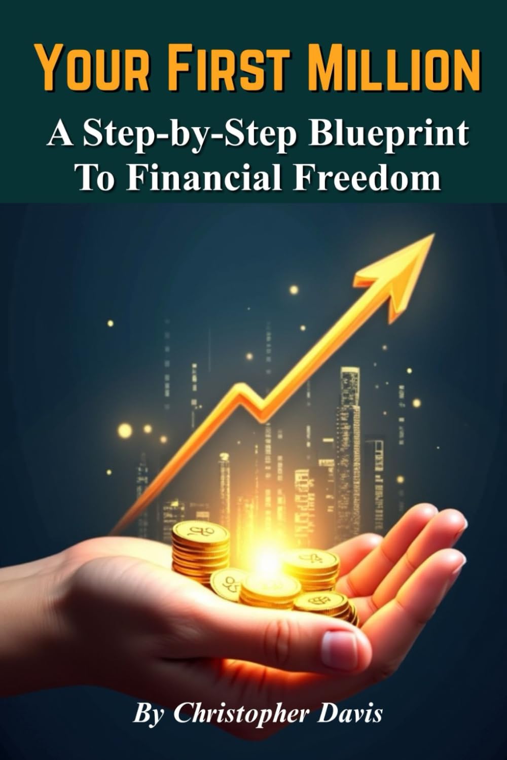 Your First Million: A Step-by-Step Blueprint to Wealth