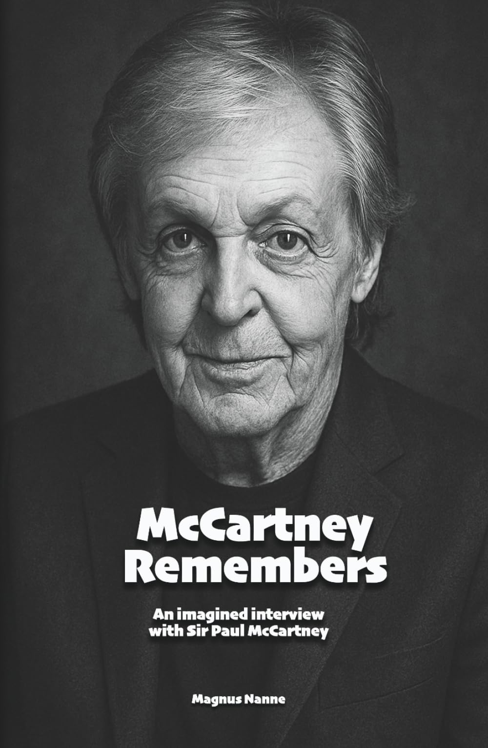 McCartney Remembers: An imagined interview with Sir Paul McCartney (Biographies)