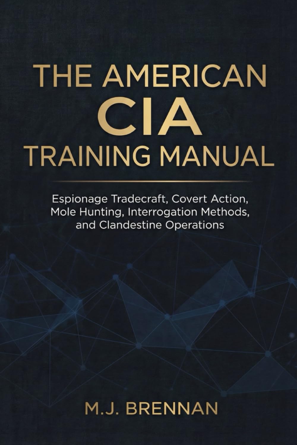 The American CIA Training Manual: Espionage Tradecraft, Covert Action, Mole Hunting, Interrogation Methods, and Clandestine Operations (Intelligence Training Manuals)      Paperback – February 21, 2026