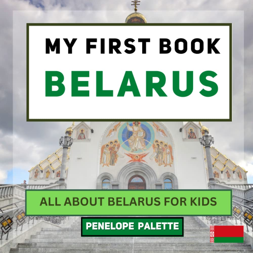 My First Book - Belarus: All About Belarus For Kids (My First Book - World Edition)