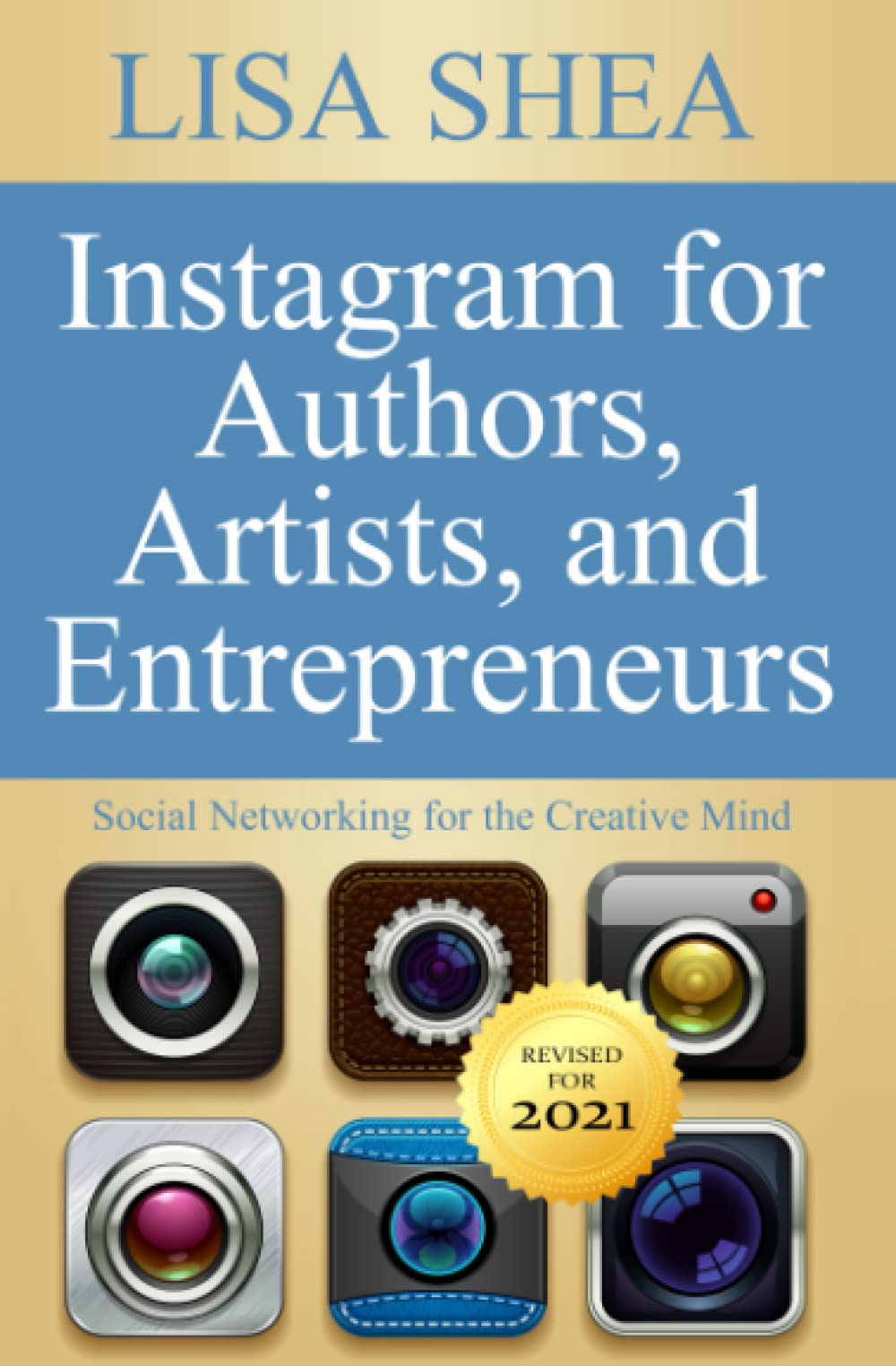 Instagram for Authors Artists and Entrepreneurs: Social Networking for the Creative Mind: Volume 7 (Social Media Author Essentials Series)