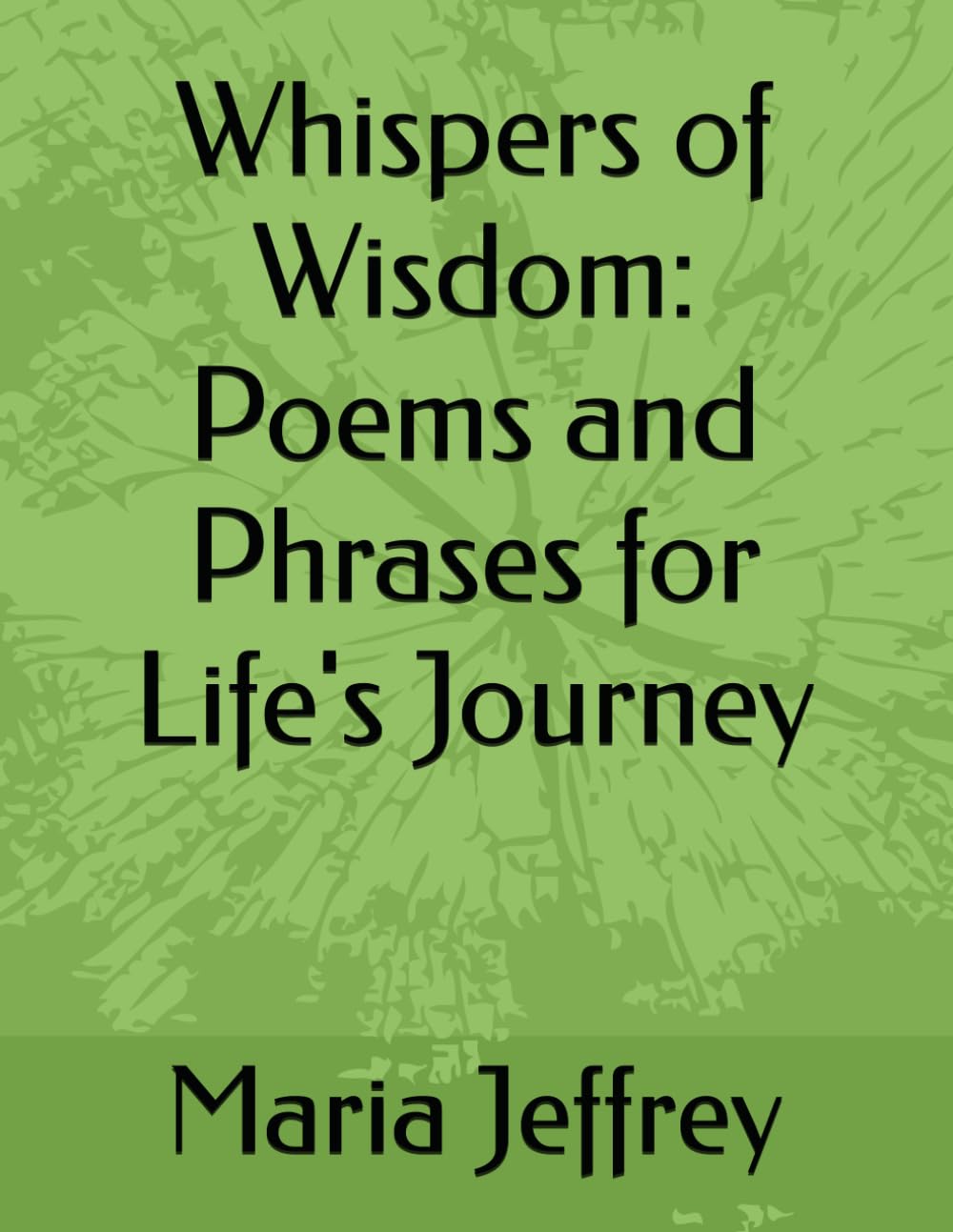 Whispers of Wisdom: Poems and Phrases for Life's Journey