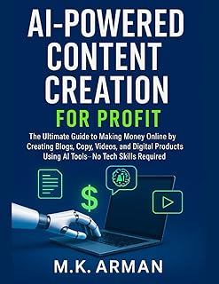 AI-Powered Content Creation for Profit: The Ultimate Guide to Making Money Online by Creating Blogs, Copy, Videos, and Dig...