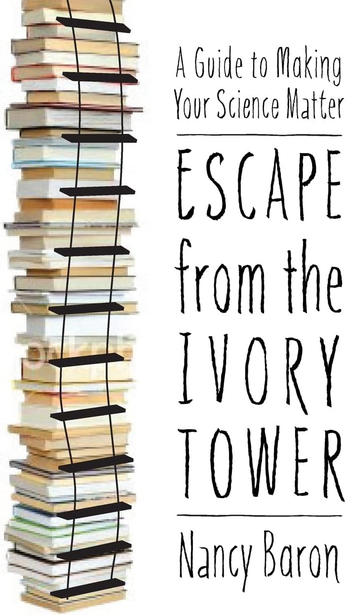 Escape from the Ivory Tower: A Guide to Making Your Science Matter