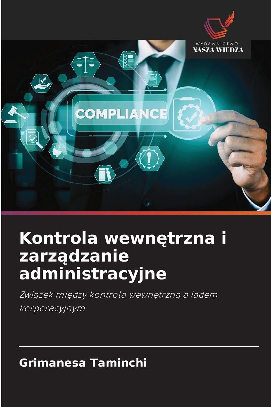 Kontrola wewnętrzna i zarządzanie administracyjne: Zwi¿zek mi¿dzy kontrol¿ wewn¿trzn¿ a ¿adem korporacyjnym