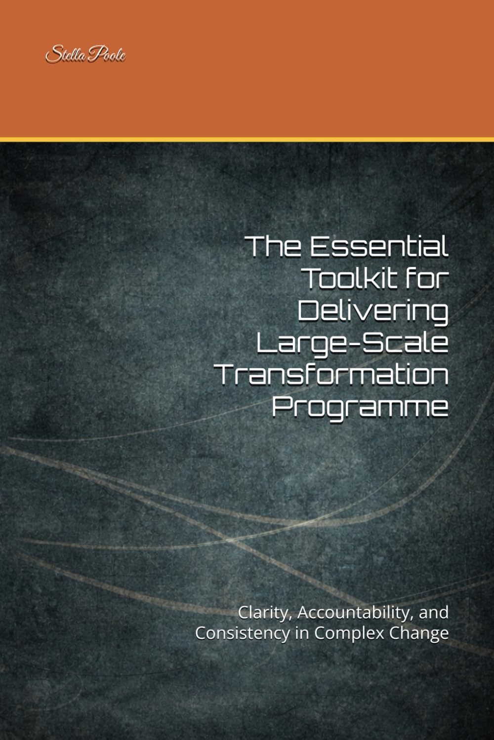 The Essential Toolkit for Delivering Large-Scale Transformation Programme: Clarity, Accountability, and Consistency in Complex Change