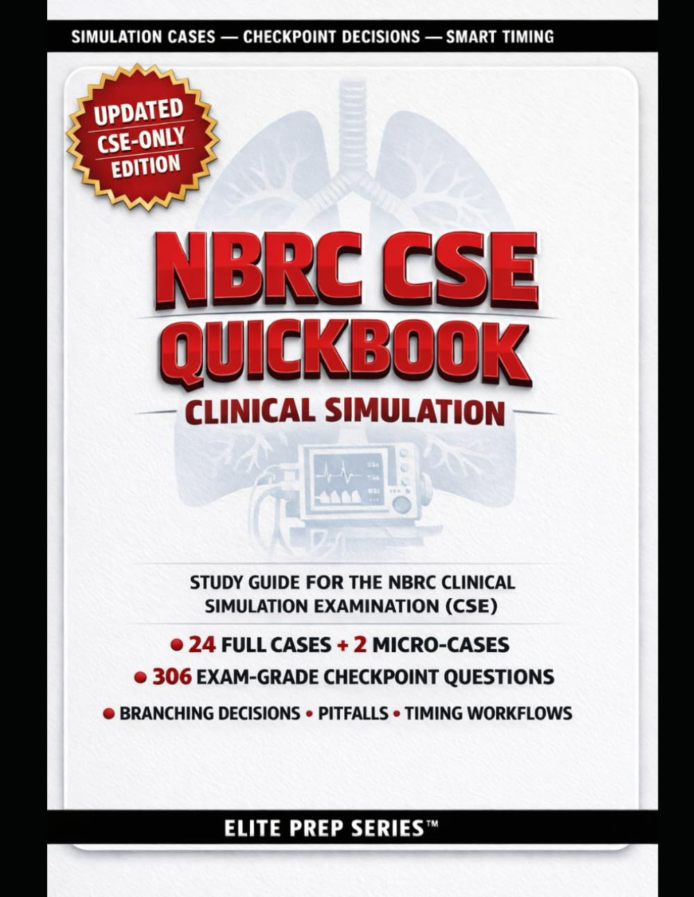 NBRC CSE QUICKBOOK: Study Guide with 24 Realistic Clinical Simulation Cases, Branching Decision Rationales, Timing Workflows, Retake Packs, and ... NBRC Clinical Simulation Examination (CSE)