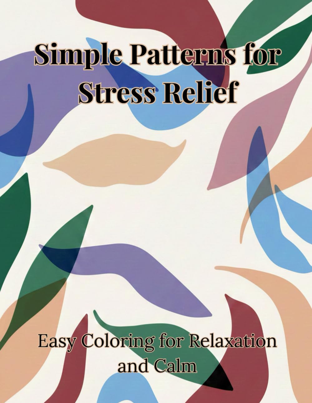 Simple Patterns for Stress Relief: Easy Coloring for Relaxation, Anxiety Relief and Mindfulness (Calm Coloring Collection)