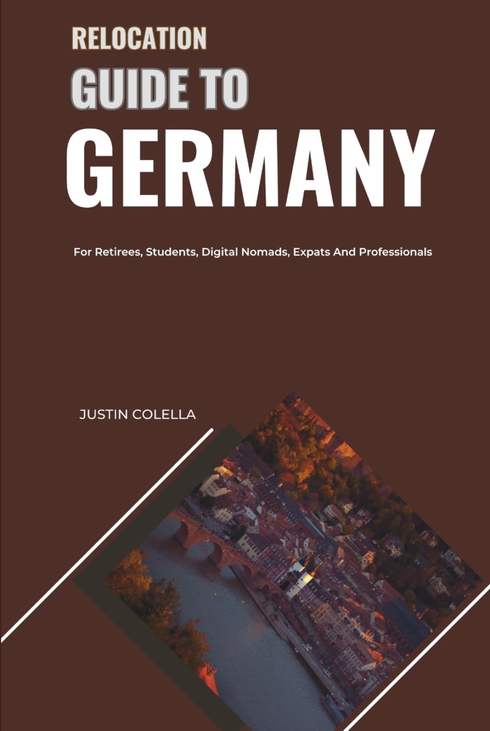 Relocation Guide to Germany: For Retirees, Students, Digital Nomads, Expats and Professionals (Relocate without Stress)