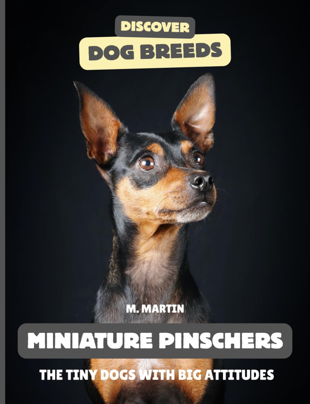Miniature Pinschers: The Tiny Dogs with Big Attitudes (Discover Dog Breeds)