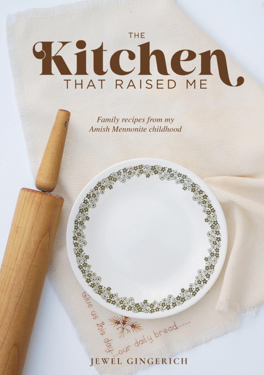 The Kitchen That Raised Me: Family Recipes from My Amish Mennonite Childhood