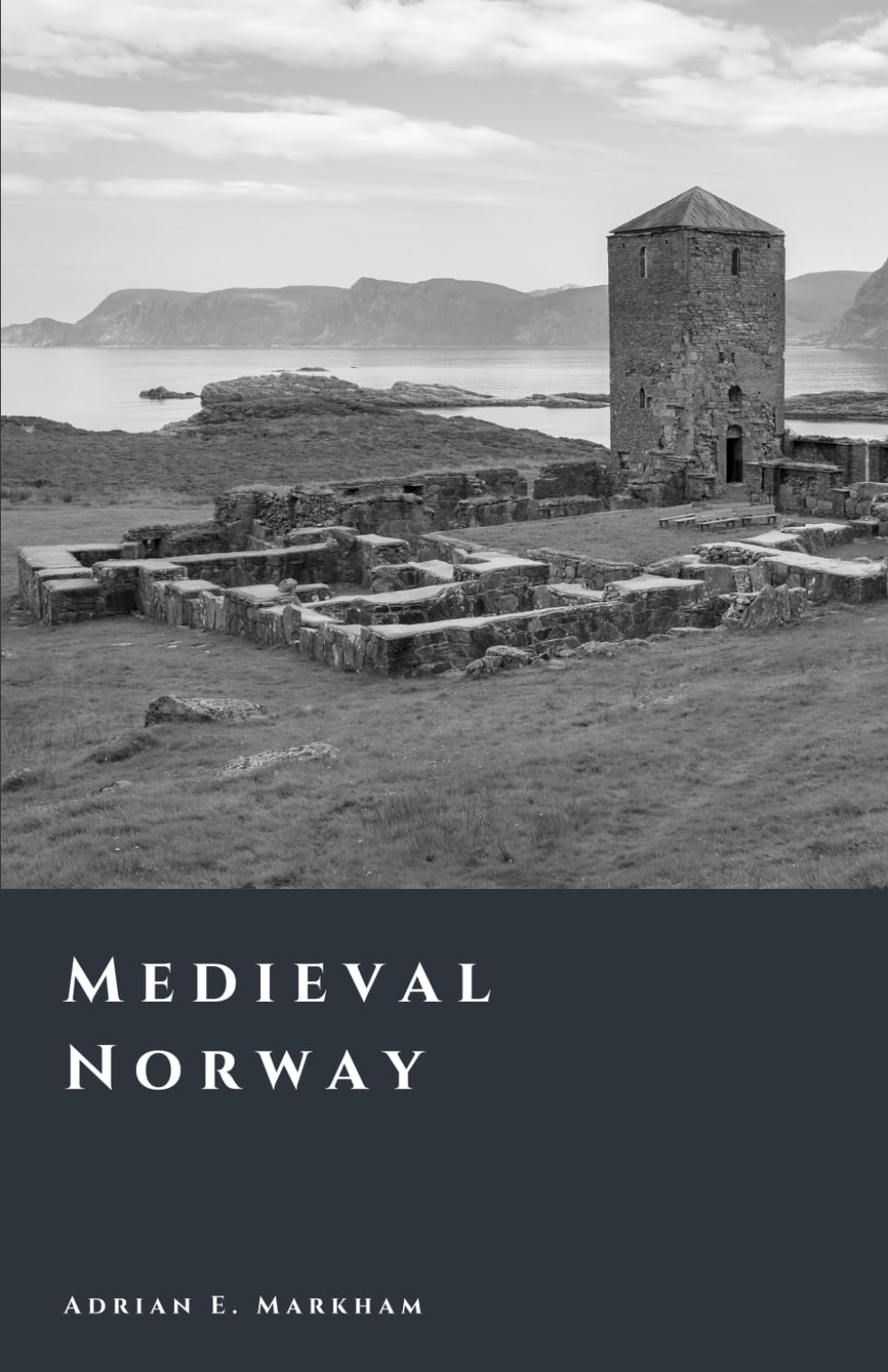 Medieval Norway: Kings, Law, and the Edge of Europe (The Story of Norway)