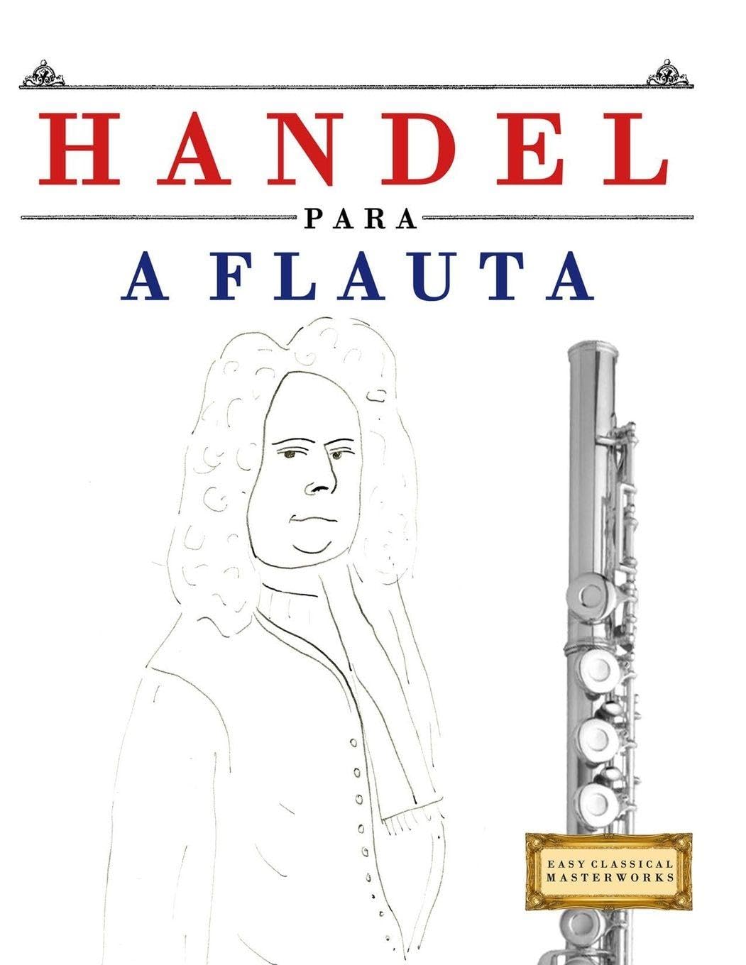 Handel para a Flauta: 10 peças fáciles para a Flauta livro para principiantes