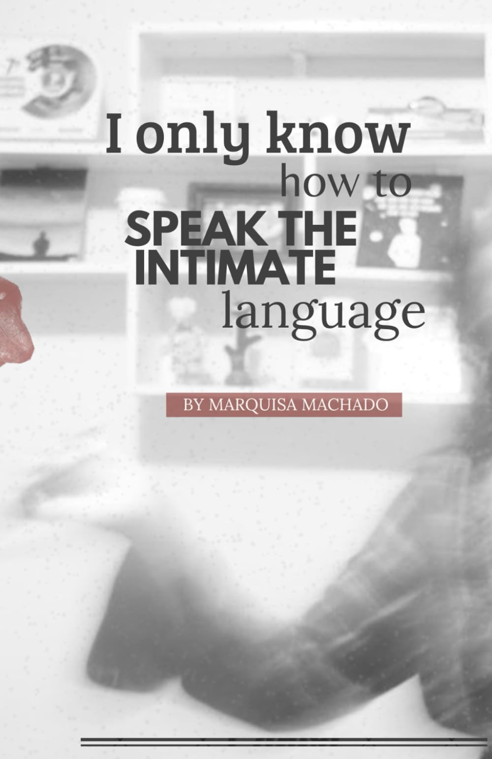 I only know how to speak the intimate language