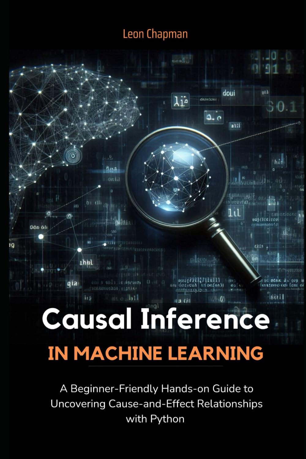 Causal Inference in Machine Learning: A Beginner-Friendly Hands-on Guide to Uncovering Cause-and-Effect Relationships with Python