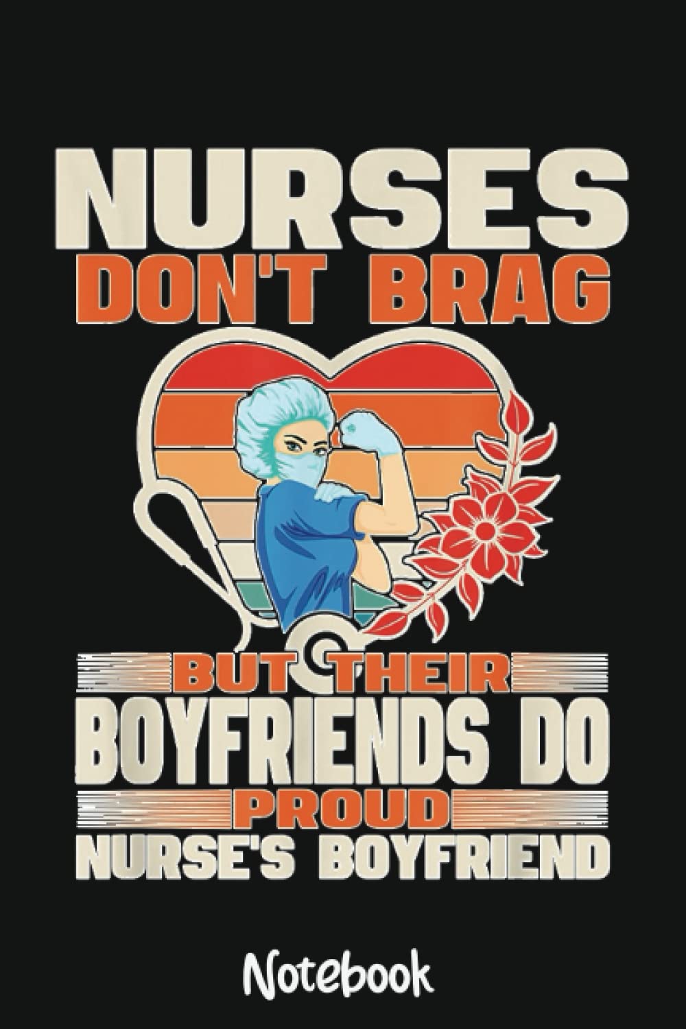 Mens Funny Nurses Don't Brag Proud Nurse Boyfriend CNA RN Lovers Notebook: 6x9 College Ruled Composition Notebook and Journal for Nurses and Nursing Students 110 pages