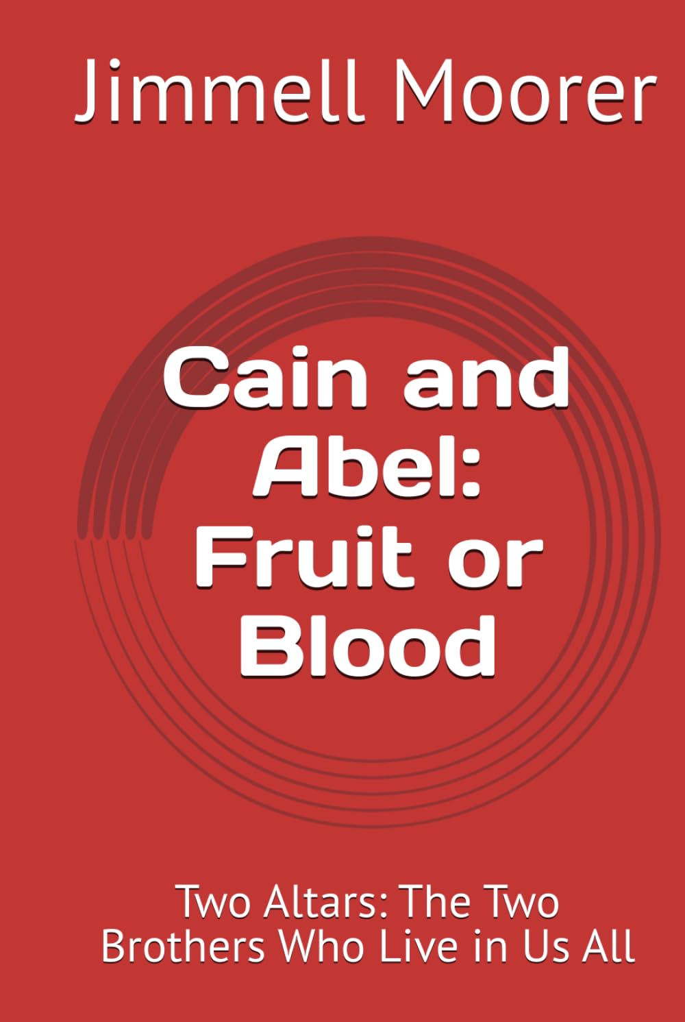 Cain and Abel: Fruit or Blood: Two Altars: The Two Brothers Who Live in Us All