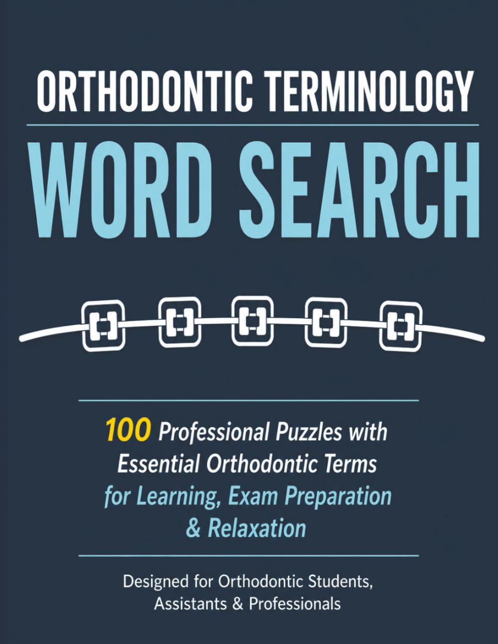 Orthodontic Terminology Word Search: 100 Professional Puzzles with Essential Orthodontic Terms for Learning, Exam Preparation, Relaxation & Fun (Orthodontic Word Search Series)