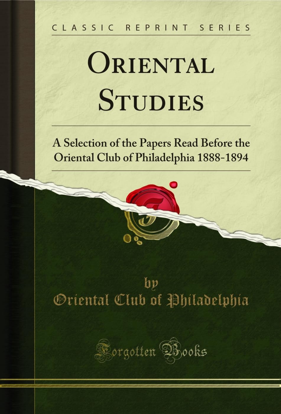 Oriental Studies: A Selection of the Papers Read Before the Oriental Club of Philadelphia 1888-1894 (Classic Reprint)