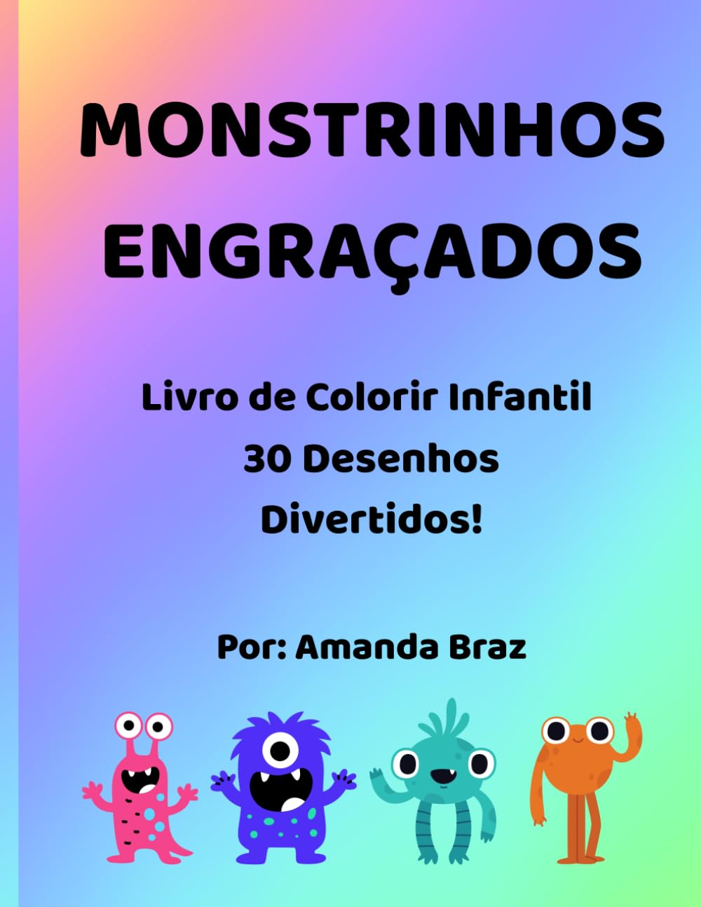 Monstrinhos Engraçados – Livro de Colorir Infantil: 30 Desenhos Fofos para Estimular a Criatividade!