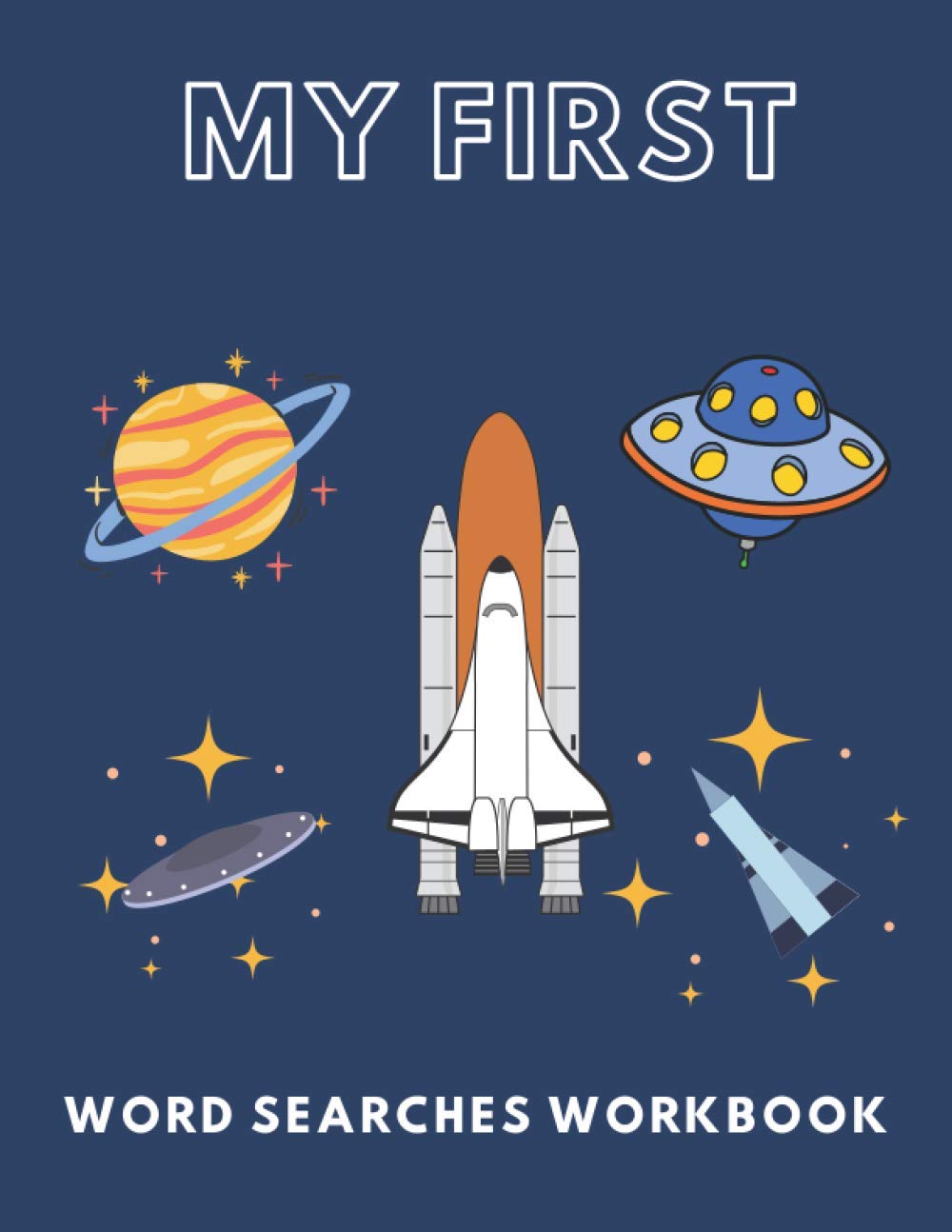 My First Word Searches Workbook: Age 5-7 , Easy Word Search For Kindergarten To 1st Grade , 50 Large Print Puzzles , Space Design.
