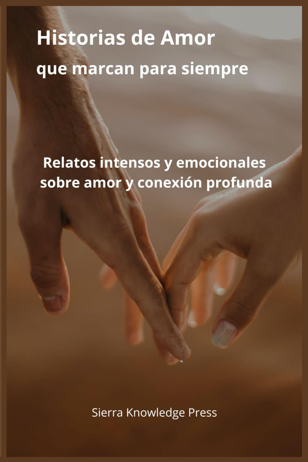 Historias de Amor que Marcan para Siempre: Relatos intensos, románticos y reales sobre pasión, pérdidas, segundas oportunidades y emociones que nunca ... 1 (“Historias de Amor que Dejan Huella”)