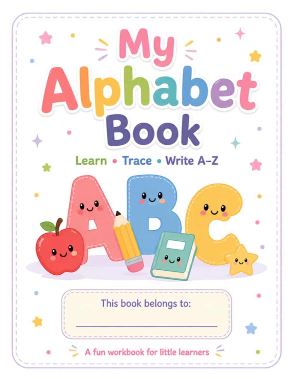 My Alphabet Book: Learn, Trace and Write A-Z