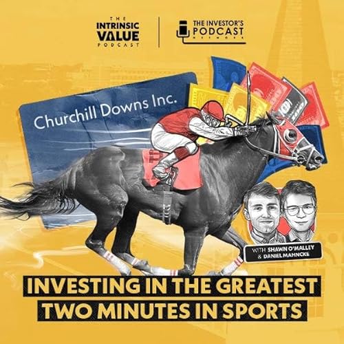 TIVP055: Churchill Downs, Inc. (CHDN): Investing in the Greatest Two Minutes in Sports w/ Shawn O&rsquo;Malley & Daniel Mahncke