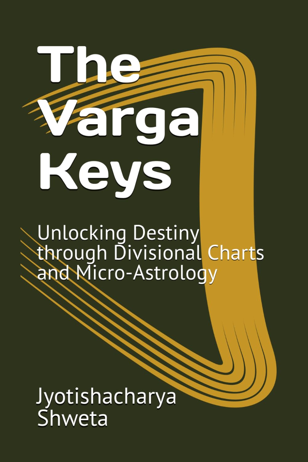 The Varga Keys: Unlocking Destiny through Divisional Charts and Micro-Astrology (Learn Vedic Astrology)
