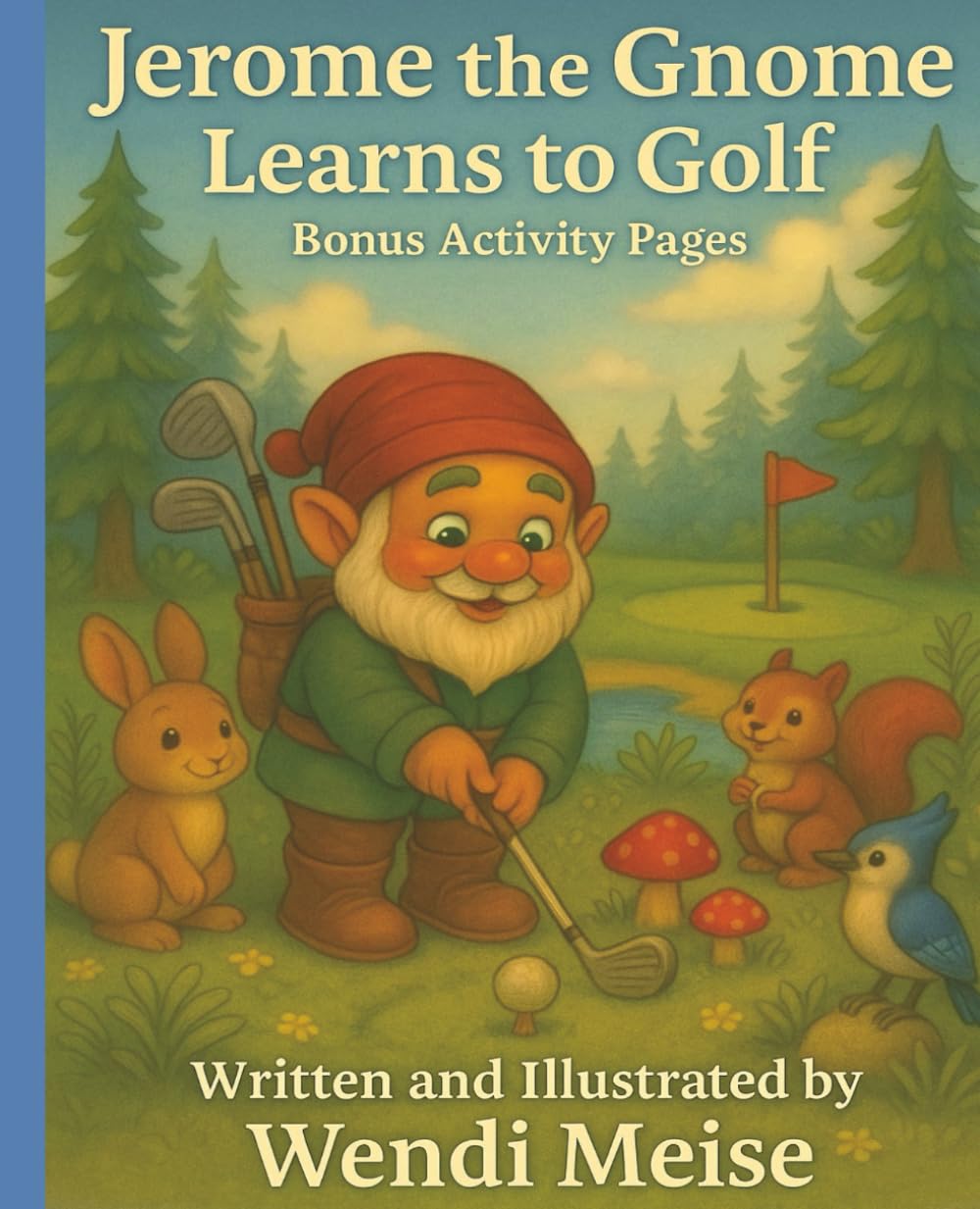 Jerome the Gnome learns to Golf with Bonus Activity Pages; A Cozy Woodland Story About Learning, Laughing, and Growing: A Fun Forest Adventure About ... (Jerome the Gnome; The Gnome From Lacombe)