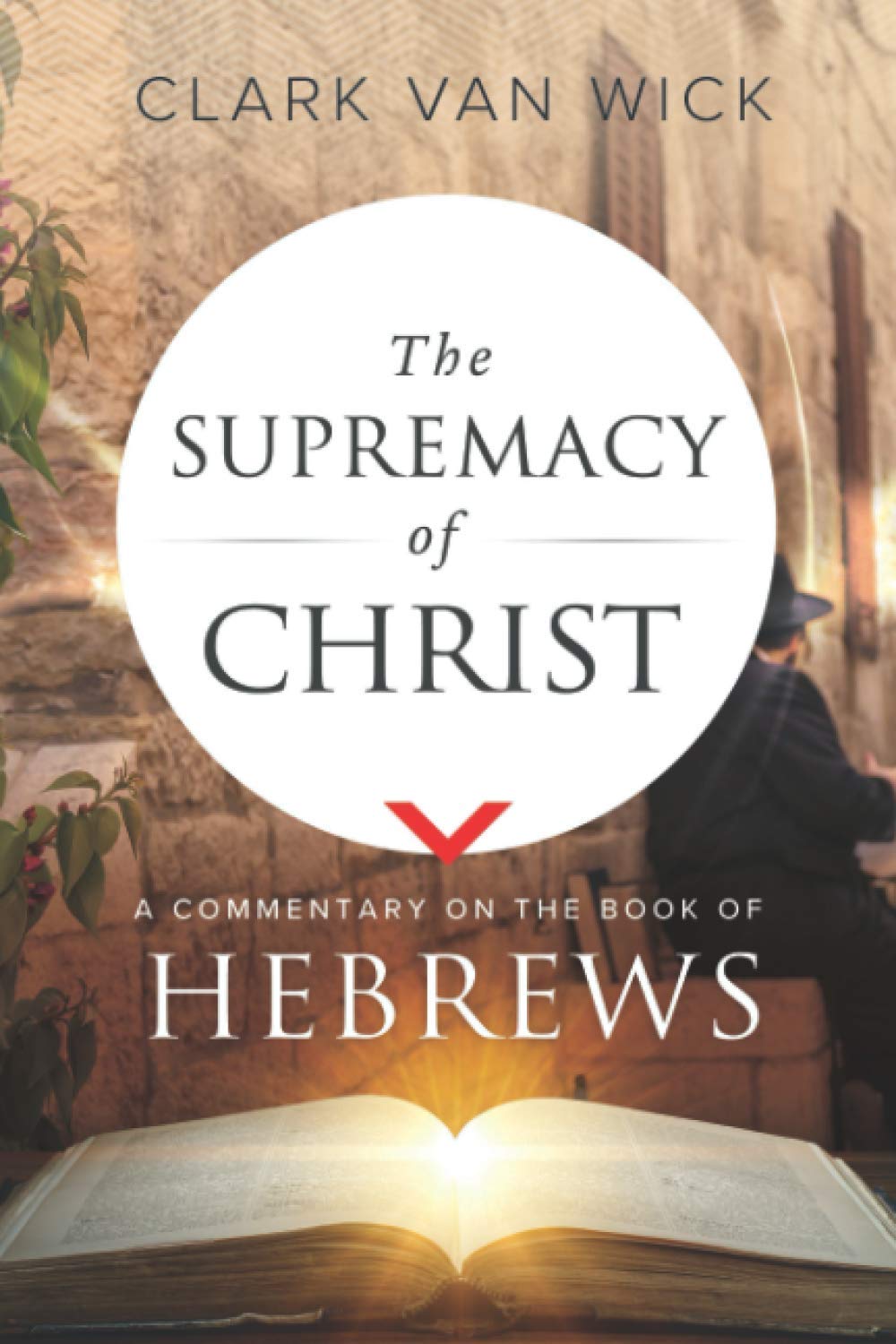 The Supremacy of Christ: A Commentary on the Book of Hebrews