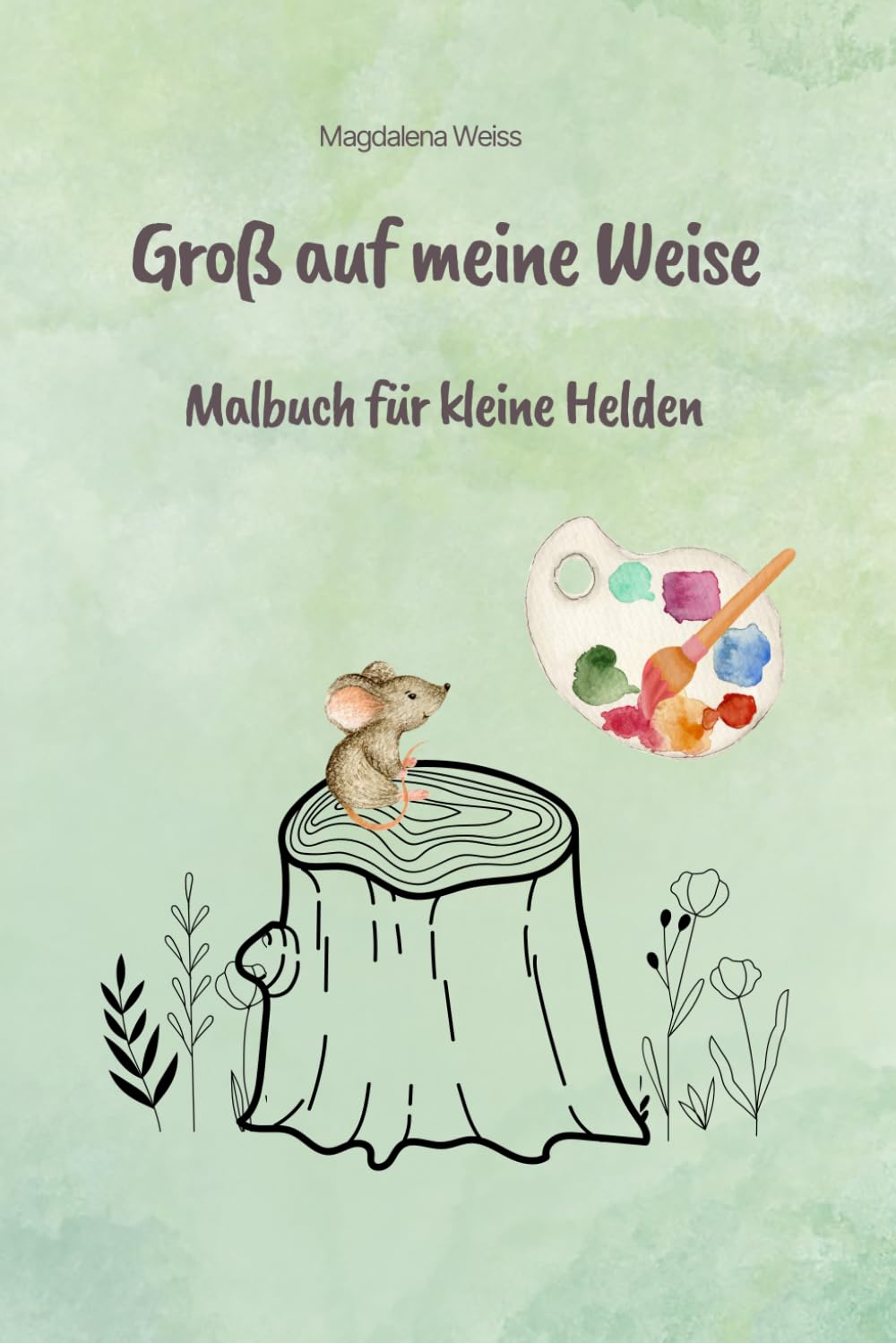 Groß auf meine Weise: Malbuch für kleine Helden