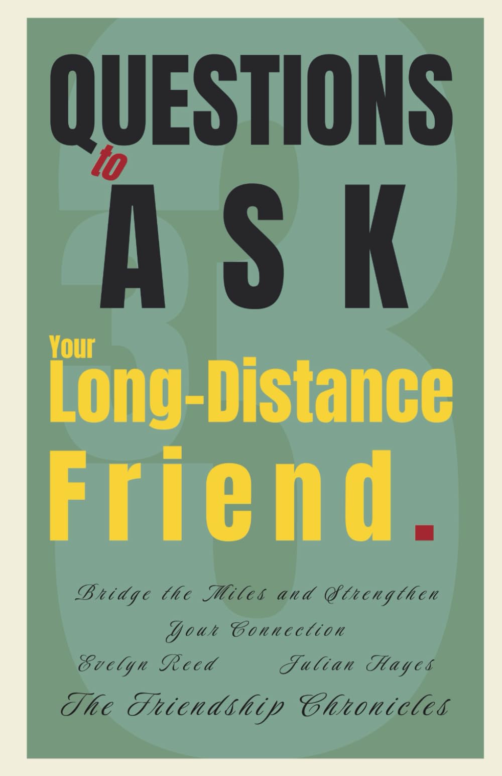 33 Questions to Ask Your Long-Distance Friend: Bridge the Miles and Strengthen Your Connection (The Friendship Chronicles)