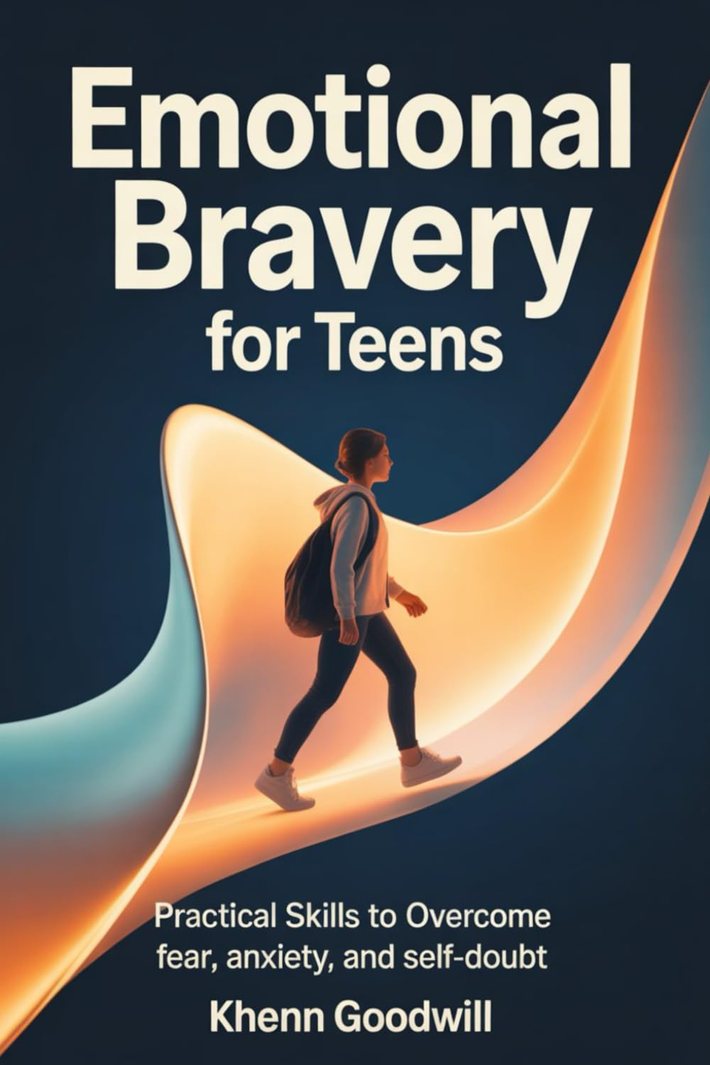 Emotional Bravery For Teens: Practical Skills to Overcome Fear, Anxiety, and Self-Doubt