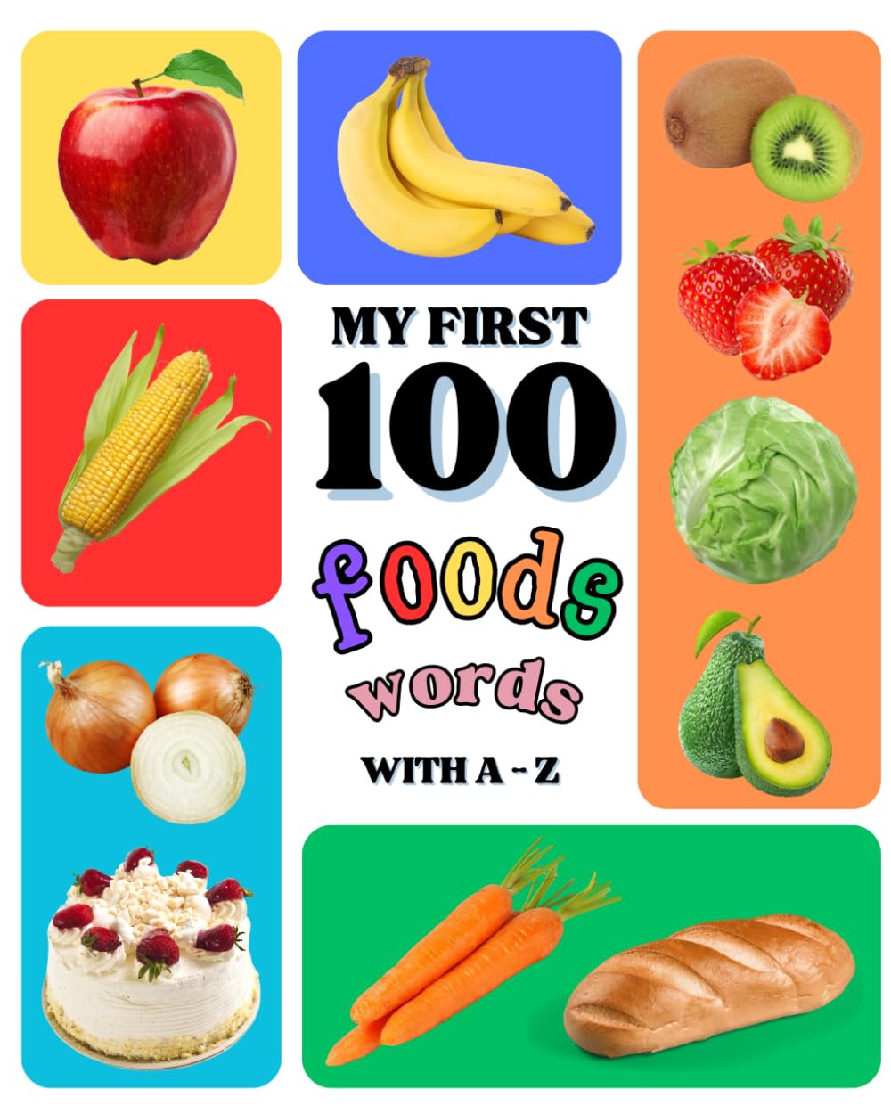My first 100 foods words with A-Z: For toddlers learning