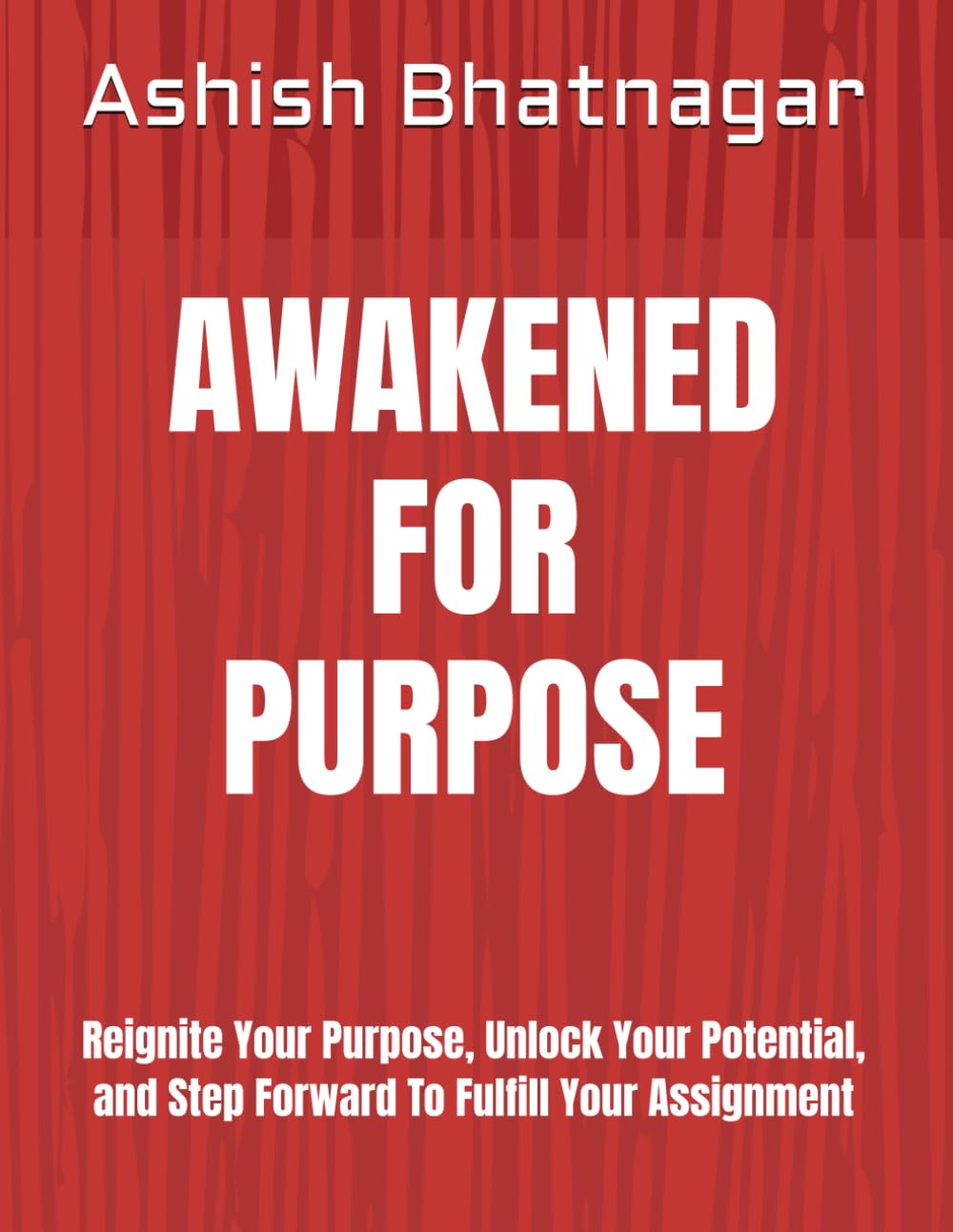 AWAKENED FOR PURPOSE: Reignite Your Purpose, Unlock Your Potential, and Step Forward To Fulfill Your Assignment