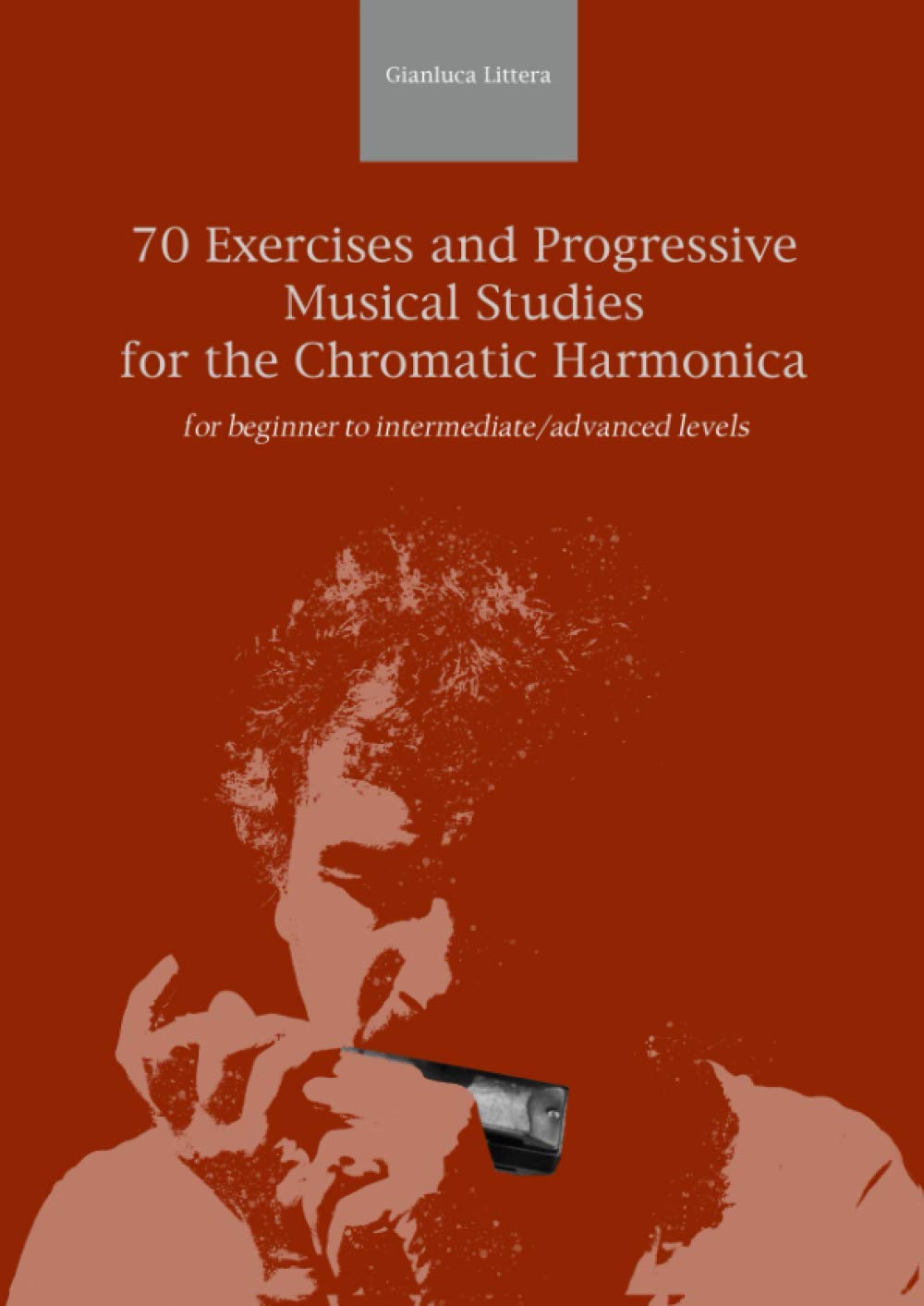 70 Exercises and Progressive Musical Studies for the Chromatic Harmonica: for beginner to intermediate/advanced levels