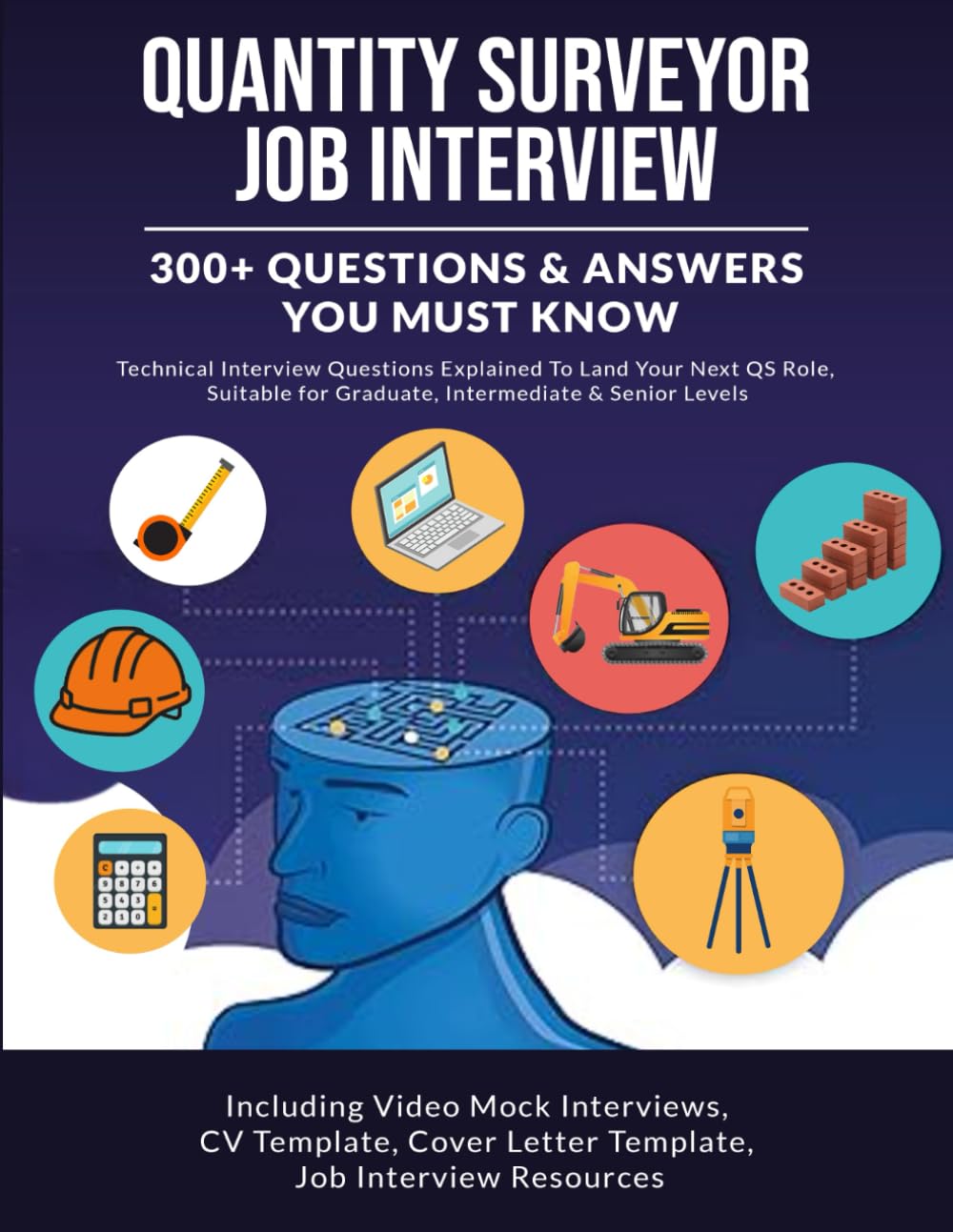 QUANTITY SURVEYOR JOB INTERVIEW - 300+ QUESTIONS & ANSWERS: LAND YOUR NEXT GRADUATE, INTERMEDIATE & SENIOR QS ROLE