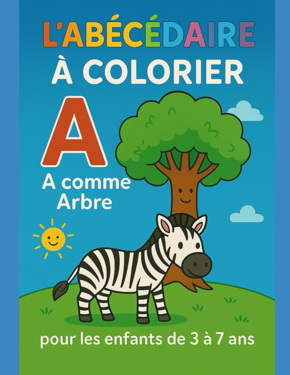 L’ABÉCÉDAIRE À COLORIER - Pour les enfants de 3 à 7 ans: Livre de coloriage enfants