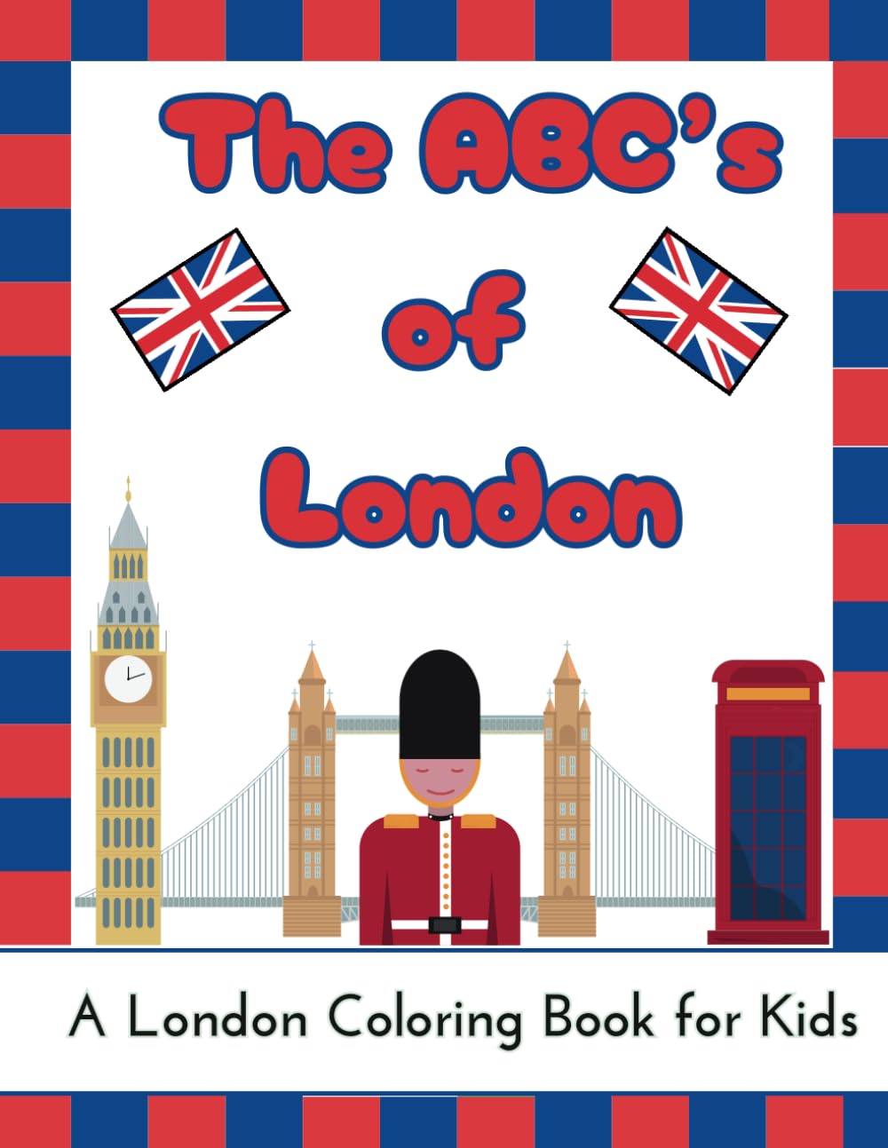 The ABC's of London: A British Coloring Book for Kids (ABC Travel Books)