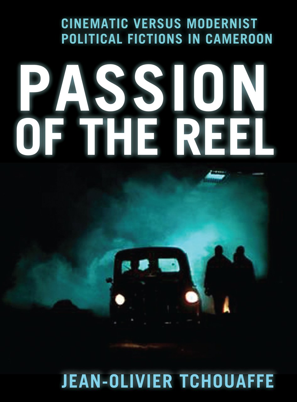 Passion of the Reel: Cinematic versus Modernist Political Fictions in Cameroon (Cultural Studies of Natures, Landscapes and Environments)