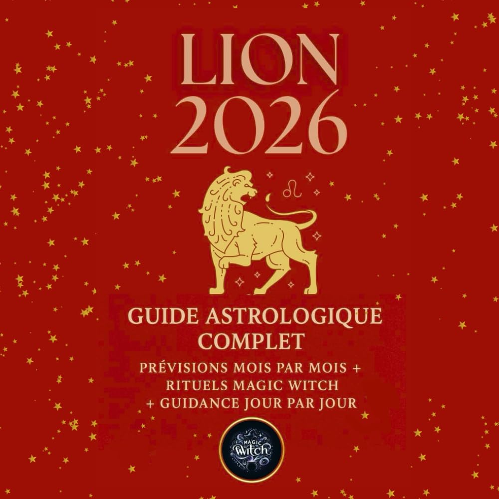LION 2026 – Guide Astrologique Magic Witch: Prévisions mensuelles, guidance quotidienne, rituels magiques et mantras du LION