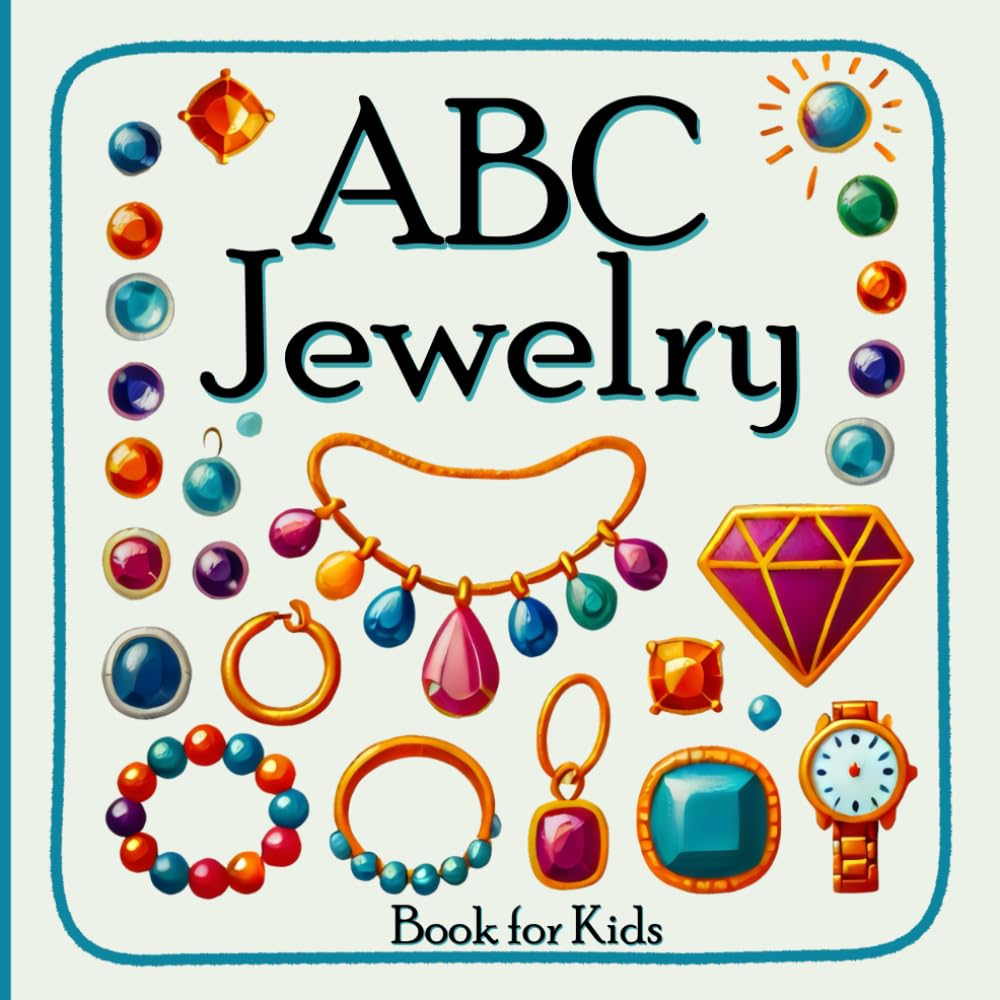 ABC Jewelry Book for Kids: Alphabet Learning for Aspiring Designers and Gem Enthusiasts / Letter Recognition for Toddlers / A to Z Fun Educational Exploration for Curious Baby Ages 3-5