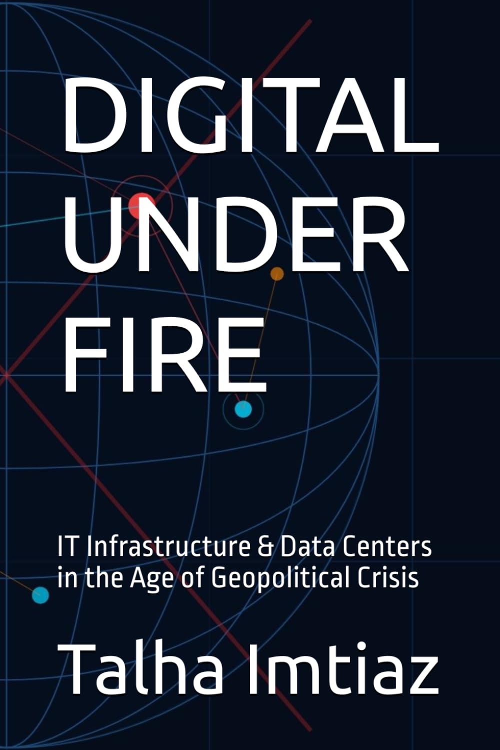 DIGITAL UNDER FIRE: IT Infrastructure & Data Centers in the Age of Geopolitical Crisis