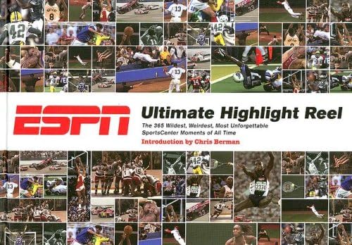ESPN Ultimate Highlight Reel: The 365 Wildest, Weirdest, Most Unforgettable Sportscenter Moments of All Time